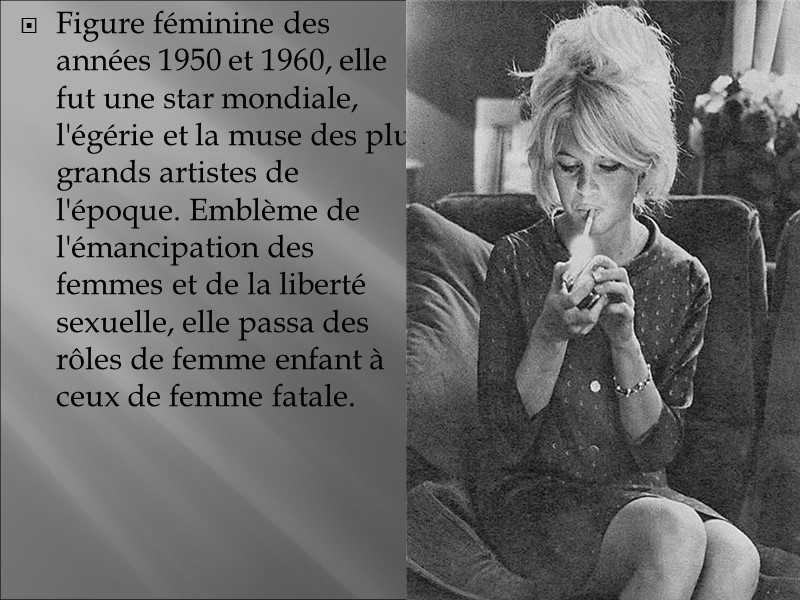 Figure féminine des années 1950 et 1960, elle fut une star mondiale, l'égérie et